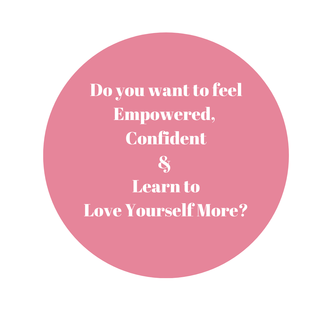 Do you want to feel Empowered, Confident & Learn to Love Yourself More?